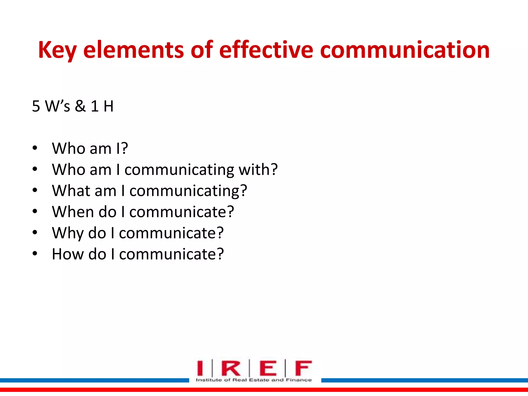 Key elements of effective communication
5 W’s & 1 H
•
•
•
•
•
•

Who am I?
Who am I communicating with?
What am I communicating?
When do I communicate?
Why do I communicate?
How do I communicate?
Trainings by Vidya Bhagwat

 