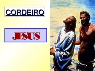 CORDEIROCORDEIRO
JESUS