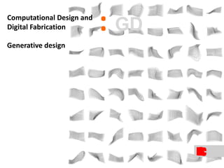 Generative design
:Computational Design and
Digital Fabrication GD
 