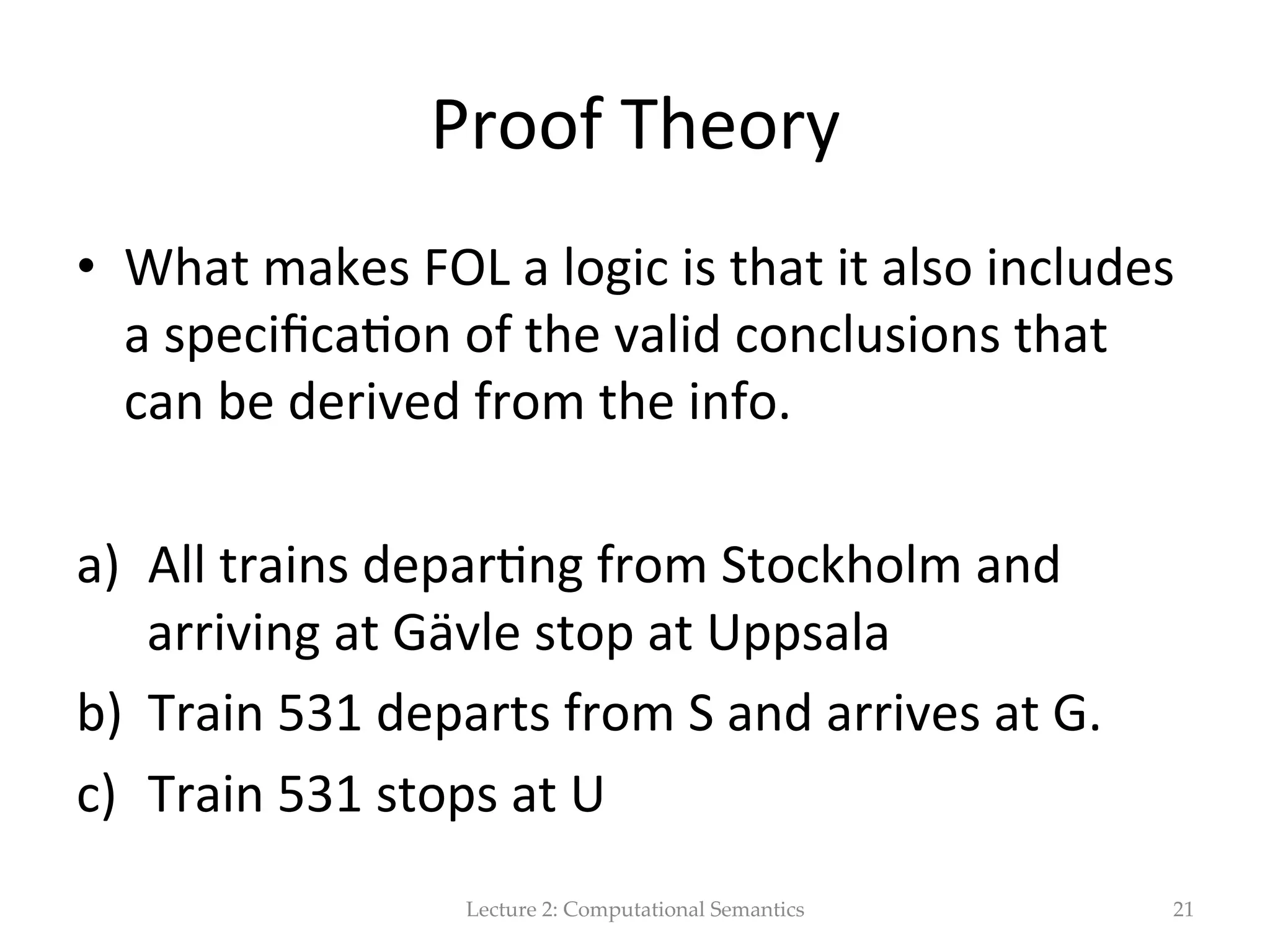 Universal  quan(ﬁer:  ∀   •  The  seman(c  interpreta(on  of  sentences  asser(ng   that  a  set  is  included  in  another  can  be  expressed   by  means  of  a  universal  quan(ﬁer  ∀   Dogs  are  mammals          ∀xdogxàmammals(x)! Lecture  2:  Computational  Semantics 21 