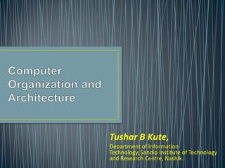 Computer Organization and Architecture Tushar B Kute, Department of Information Technology, Sandip Institute of Technology and Research Centre, Nashik. 