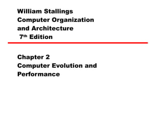 William Stallings  Computer Organization  and Architecture  7 th  Edition Chapter 2 Computer Evolution and Performance 