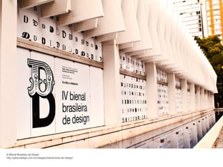 IV Bienal Brasileira da Design
http://grecodesign.com.br/category/bienal-bras-de-design/

 