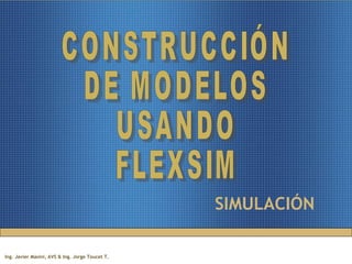 SIMULACIÓN CONSTRUCCIÓN  DE MODELOS USANDO  FLEXSIM 