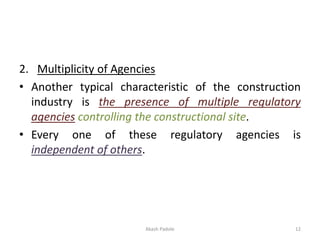 2. Multiplicity of Agencies
• Another typical characteristic of the construction
industry is the presence of multiple regu...