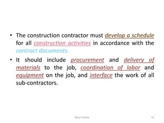 • The construction contractor must develop a schedule
for all construction activities in accordance with the
contract docu...