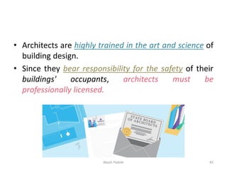 • Architects are highly trained in the art and science of
building design.
• Since they bear responsibility for the safety...