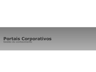 Portais Corporativos Gestão do conhecimento 