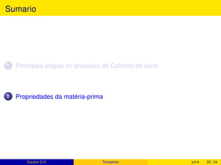 Quanto de Etanol é possível produzir com 1 hectare
plantado com cana-de-açúcar?
1 ton. cana 82 L etanol
85 ton. cana x
x = 85×82
x = 6.970
L de etanol
ha
1 tq. carro 45 L
ntq. 6.970 L
ntq. =
6.970
45
ntq. = 154,8 Tanques de
carros populares
Clauber D.R. (UEMS) Produção de cana fev15 22 / 37
 