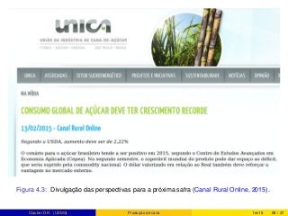 Figura 4.3: Divulgação das perspectivas para a próxima safra (Canal Rural Online, 2015).
Clauber D.R. (UEMS) Produção de cana fev15 29 / 37
 