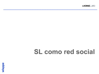 SL como red social

                 17
 