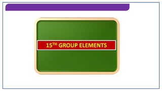 15TH GROUP ELEMENTS
15TH GROUP ELEMENTS
 