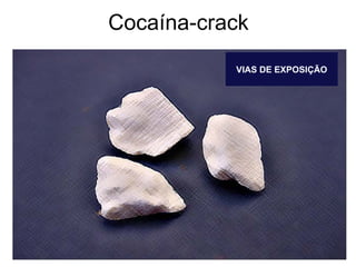 Cocaína-crack VIAS DE EXPOSIÇÃO 