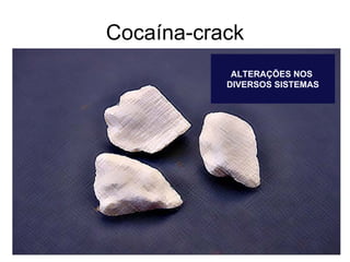 Cocaína-crack ALTERAÇÕES NOS  DIVERSOS SISTEMAS 