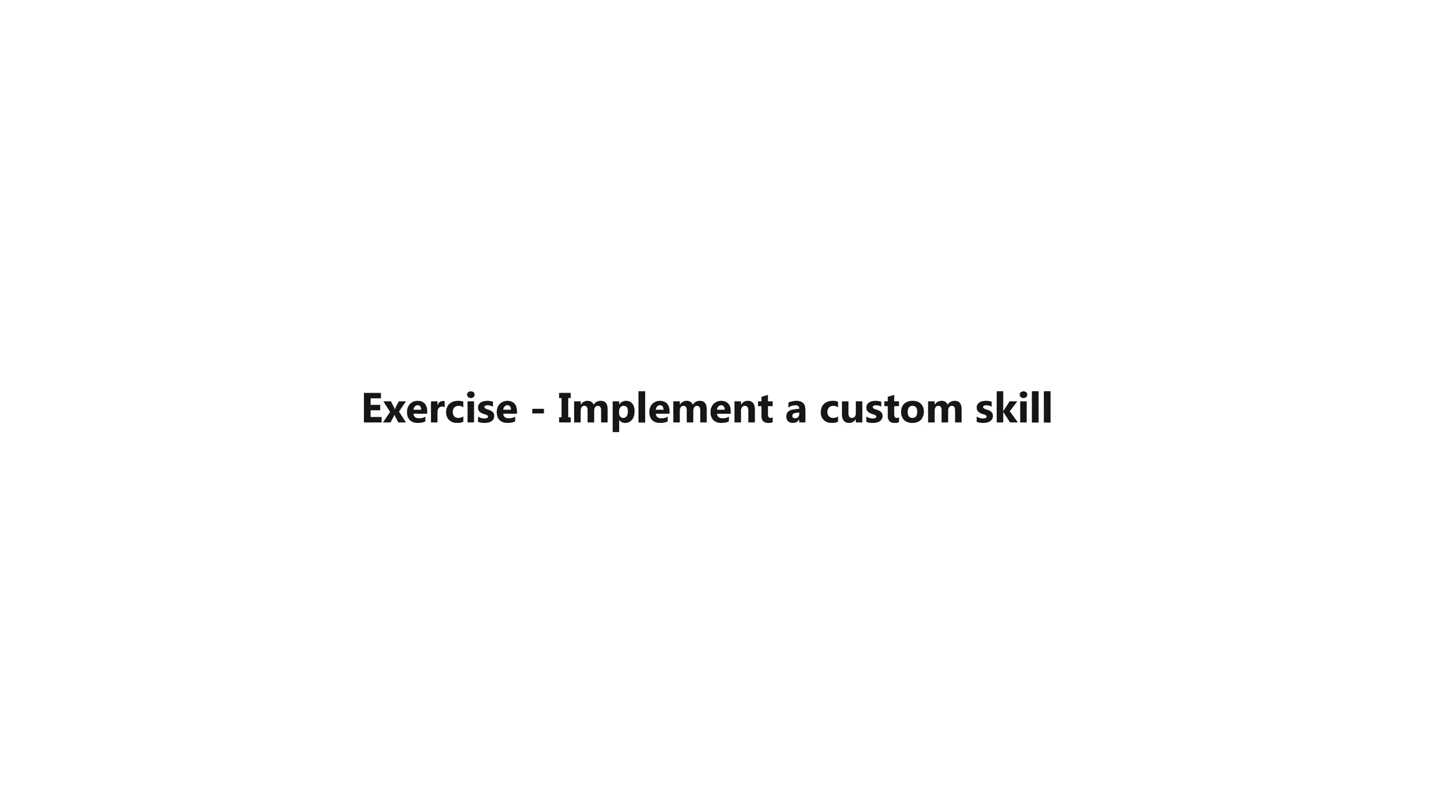 Exercise - Implement a custom skill
 