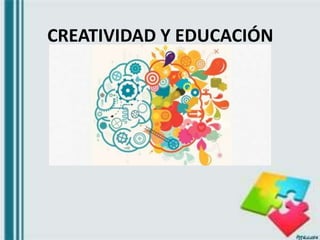 CREATIVIDAD Y EDUCACIÓN
 