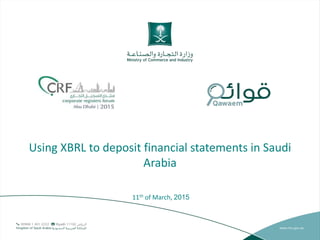 Using XBRL to deposit financial statements in Saudi
Arabia
11th of March, 2015
 