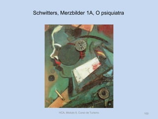 Schwitters, Merzbilder 1A, O psiquiatra

HCA, Módulo 9, Curso de Turismo

100

 