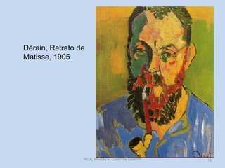 Dérain, Retrato de
Matisse, 1905

HCA, Módulo 9, Curso de Turismo

18

 