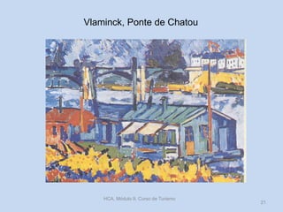 Vlaminck, Ponte de Chatou

HCA, Módulo 9, Curso de Turismo

21

 