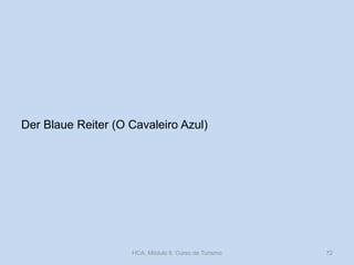 Der Blaue Reiter (O Cavaleiro Azul)

HCA, Módulo 9, Curso de Turismo

72

 