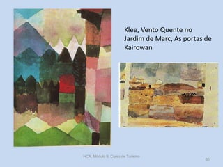 Klee, Vento Quente no
Jardim de Marc, As portas de
Kairowan

HCA, Módulo 9, Curso de Turismo

80

 