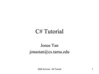 C# Tutorial Jonas Tan [email_address] 