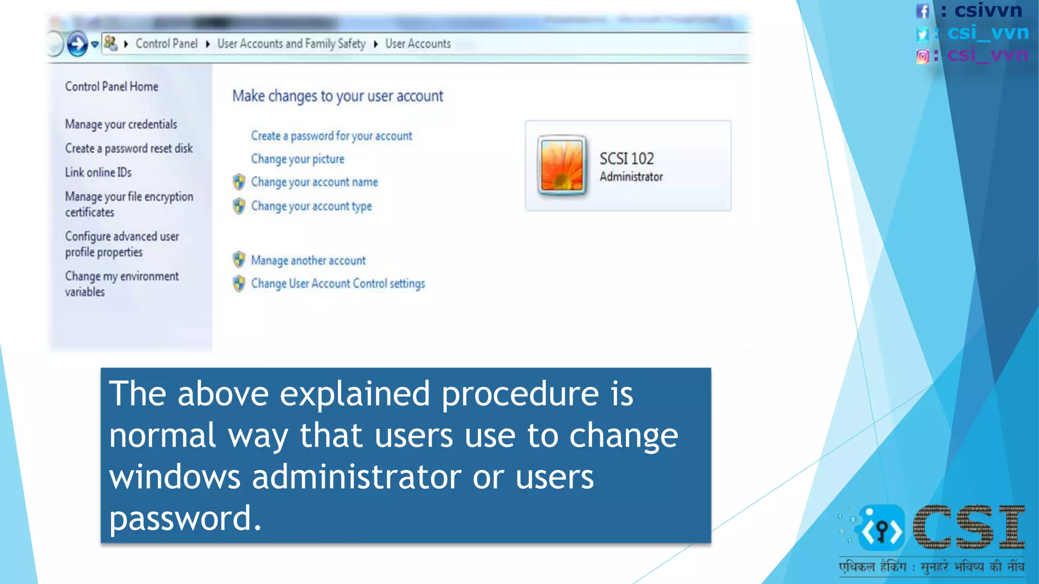 The above explained procedure is
normal way that users use to change
windows administrator or users
password.
: csivvn
: csi_vvn
: csi_vvn
 