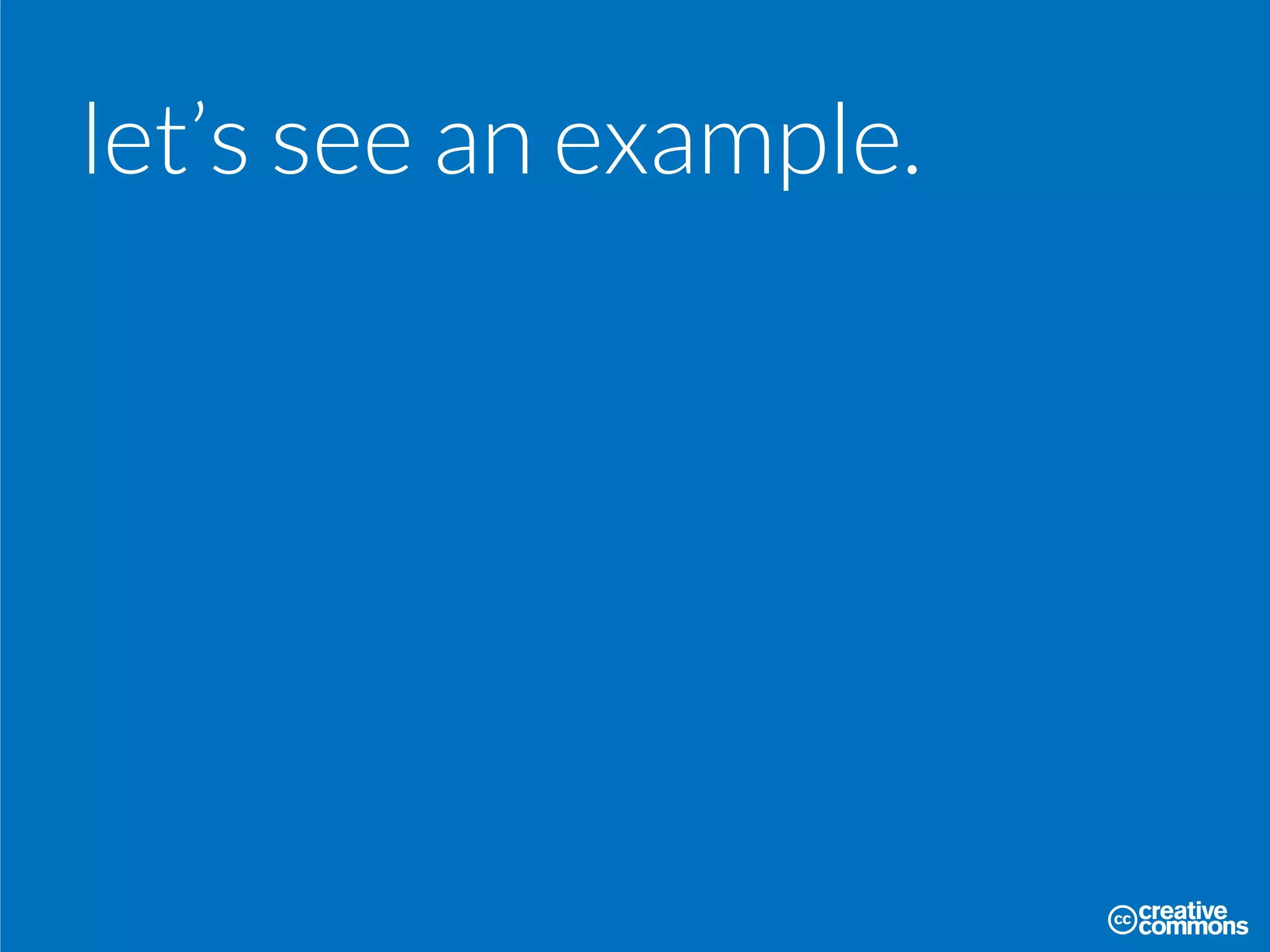 let’s see an example.
 