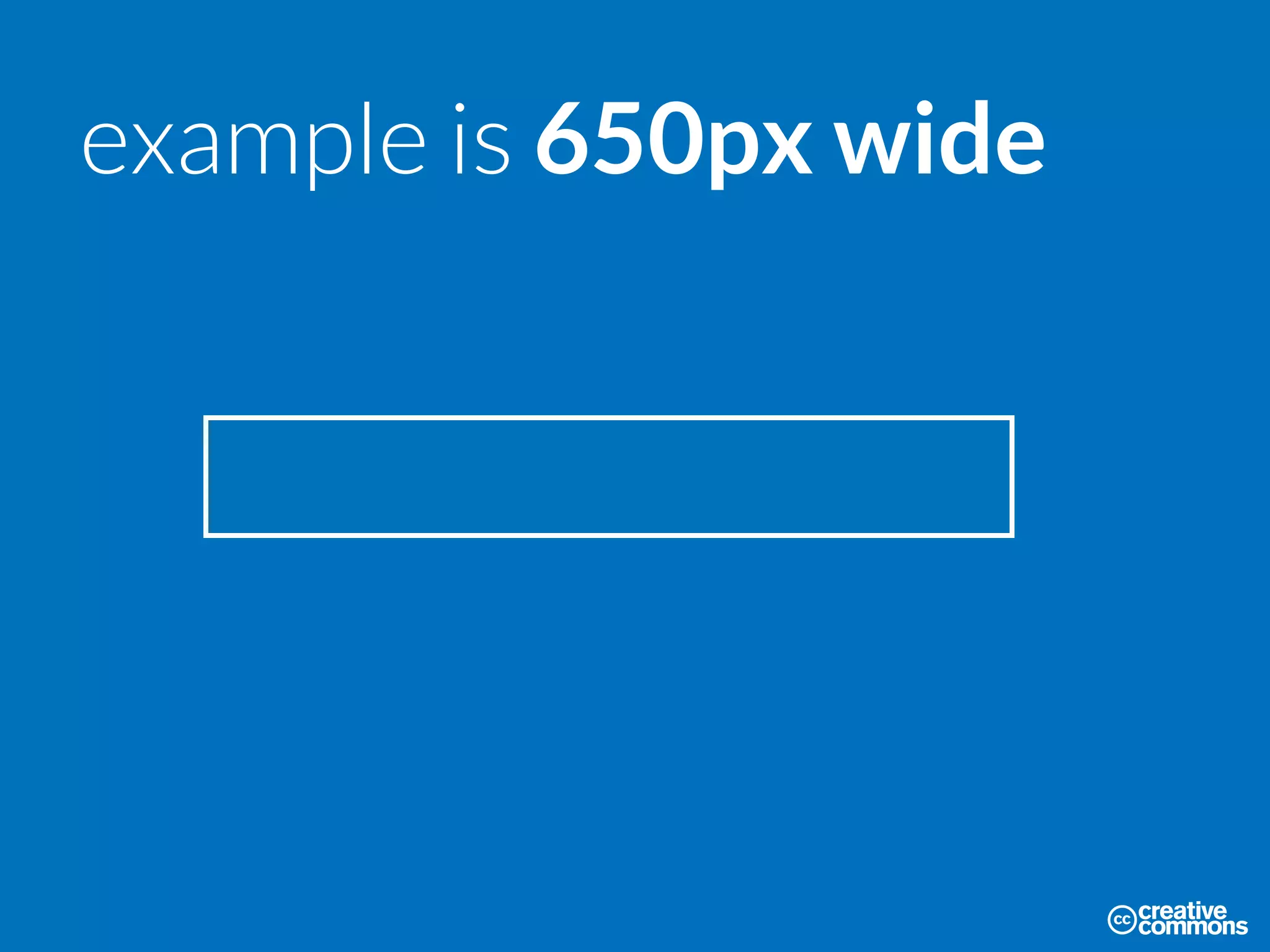 example is 650px wide
 