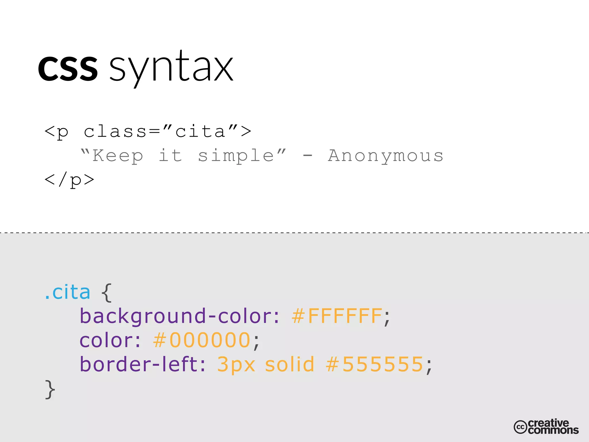 css syntax
.cita {
background-color: #FFFFFF;
color: #000000;
border-left: 3px solid #555555;
}
<p class=”cita”>
“Keep it simple” - Anonymous
</p>
 