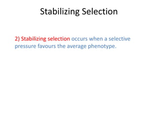 Stabilizing Selection
2) Stabilizing selection occurs when a selective
pressure favours the average phenotype.

 