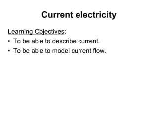 Current electricity ,[object Object],[object Object],[object Object]