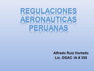 Alfredo Ruiz Hurtado
Lic. DGAC IA # 355
 