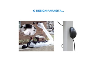O DESIGN PARASITA...
 