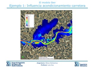 El modelo Iber
Ejemplo 1: Influencia acondicionamiento carretera
Asignatura: Obras Hidráulicas
Profesor: Luis Cea
 