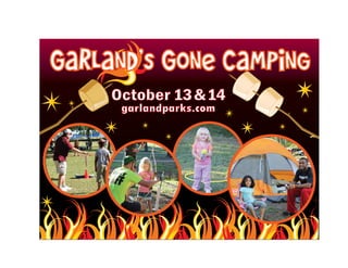 garlandparks.com
Garland’s Gone Camping
October 13&14
 