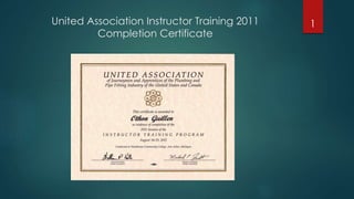 United Association Instructor Training 2011
Completion Certificate
1
 