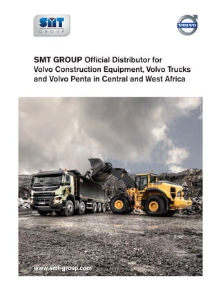 SMT GROUP Ofﬁcial Distributor for
Volvo Construction Equipment, Volvo Trucks
and Volvo Penta in Central and West Africa
www.smt-group.com
 