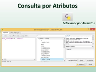 Selecionar por Atributos
Consulta por Atributos
 