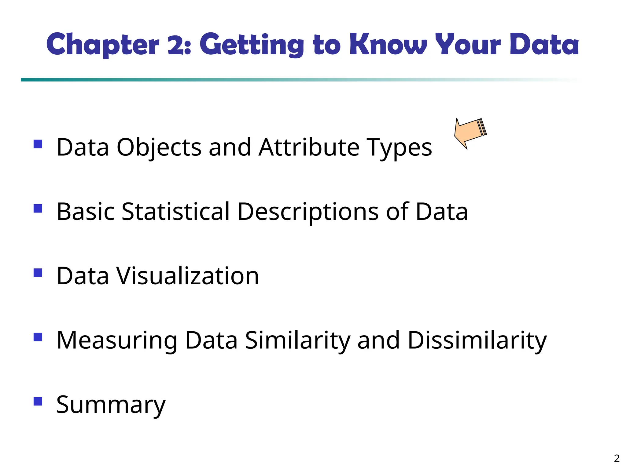 2
Chapter 2: Getting to Know Your Data
 Data Objects and Attribute Types
 Basic Statistical Descriptions of Data
 Data Visualization
 Measuring Data Similarity and Dissimilarity
 Summary
 