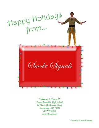 idays
Hol
appy
H
om...
fr

Smoke Signals

Volume 5 Issue 2
Peters Township High School
264 East McMurray Road
McMurray, PA 15317
724-941-6250
www.ptmedia.net
Layout by Kristin Slomiany

 