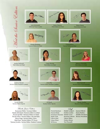 Meet the Senior Editors

Josh Glicksman
Editorial Team Leader

Jenna Taimuty
Print Editor-in-Chief

Kristin Slomiany
Layout Editor-in-Chief

Andrea Salizzoni
Web Editor-in-Chief

Shane Dazen
Print Editor-in-Chief

Cassi Deluca
Layout Editor-in-Chief

Casey Kirwan
Web Editor-in-Chief

Andrew Stroud
Section Editor-Student Content

Jesse Eby
Section Editor-Student Content

Kelsey Hunter
Section Editor-Sports

Rebecca Perryman
Web Editor-in-Chief

JC Brush
Section Editor-Sports

Meet the Junior Editors

Kassianna Politis- #connect Editor
Natalie Rihmland- Business Editor-in-Chief
Nicole Spindler- Business Editor-in-Chief
Nicole Folino- Section Editor: Life and Style
Maria Hoge- Section Editor: News
Madi Start- Section Editor: PT Focus
Vanessa Scoulos- Section Editor: Student Content

Nicole Beichner
Naomi Burke
EmmaLee Ducoeur
Bailey Fink
Olivia Glod
Alana Hiner
Jill Kovac

Elise Jozwiak
Section Editor-Entertainment

Nicole Torchio
Business Editor-in-Chief

Staff

Maddy Lampert
Emilou Landas
Natalie Leven
Kourtney Martin
Valerie Mikec
Deidra Moran
Tori Piscatelli

Joanna Pollock
Karen Richtar
Maddie Woodrow
Brenna Woodside

 
