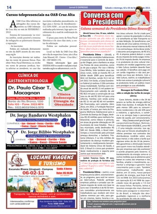 14                                                                        Jornal O EXPRESSO                            Sábado e domingo, 02 e 03 de fevereiro de 2013.


Cursos telepresenciais na OAB Cruz Alta                                                   Conversa com
    A
             OAB Cruz Alta informa os
             advogados dos cursos dis-
             poníveis na OAB Subseção
                                          inscrições realizadas pessoalmente, ou
                                          ligar para o Serviço de Atendimento -
                                          (11) 3291 9200 -, no caso de inscrições
                                                                                           a Presidenta
de Cruz Alta no mês de FEVEREIRO /        realizadas pela internet, logo após o re-    Coluna semanal da Presidenta Dilma Rousseff
2013.                                     cebimento do e-mail de confirmação da           Ubiratã Fonseca Lima, 52 anos, radialista   tras áreas culturais. Ele foi criado para
     Sistema de transmissão ‘ao vivo’     inscrição.                                   de Posse (GO) – Presidenta, nosso mu-          apoiar o acesso da população à cultura
via satélite, sendo possível a remessa         O prazo para envio da Nota Fiscal       nicípio apresenta um alto índice de            e é semelhante ao Vale Transporte ou
de indagações ao palestrante durante      Eletrônica é de cinco dias úteis, a con-     pessoas contaminadas pela doença de            ao Vale Refeição. Os beneficiários com
a exposição.                              tar da solicitação.                          Chagas. As casas de barro da zona ru-          renda de até cinco salários mínimos te-
     - As inscrições:                          Podem ser realizadas pessoal-           ral são locais preferidos do inseto bar-       rão um desconto mensal máximo de R$
     Podem ser realizada diretamente      mente:                                       beiro. Qual solução a senhora poderia          5 no contracheque. Acima dessa renda,
no site da AAPS através do site www.           Local: na Sede da OAB Cruz Alta         apresentar para nossa população?               o desconto será progressivo, de R$ 10 a
aasp.org.br                               até o dia do respectivo Curso, sito à Rua       Presidenta Dilma – Ubiratã, a               45. A empresa poderá deduzir o custo
     As inscrições deverão ser realiza-   João Manoel, 69 - Centro - Cruz Alta /       melhoria das condições habitacionais           do seu imposto de renda a pagar, limita-
das em nome de pessoas físicas. Para      RS - CEP 98005-170.                          é essencial para o controle da doen-           do 1% do imposto devido. As empresas
obter Nota Fiscal Eletrônica ou recibo         Maiores informações ligue para          ça de Chagas, pois o barbeiro se aloja         e os produtores da área cultural inte-
em nome de pessoas jurídicas, bas-        (55)3324.1633 ou mande e-mail para cruzal-   nas frestas de casas precárias, como           ressados em receber pagamentos com
ta solicitar ao atendente, no caso das    ta@oabrs.org.br ou oabca@comnet.com.br       as de pau-a-pique. Por isso o Minha            o Vale Cultura também deverão fazer
                                                                                       Casa Minha, Vida também atua nas               sua adesão. O benefício será pago em
                                                                                       áreas rurais, onde já investiu R$ 1,4          um cartão magnético e não será per-
                                                                                       bilhão desde 2009 para beneficiar              mitida sua troca por dinheiro. Com o
                                                                                       60,6 mil famílias, sendo 41,5 mil só           Vale Cultura, Joelmir, os trabalhadores
                                                                                       em 2012. Em Goiás, a Caixa Econômi-            terão mais acesso à produção cultural e
                                                                                       ca Federal já realizou 1.536 contratos         os produtores terão um público maior
                                                                                       nessa modalidade. Famílias com ren-            para prestigiar as suas atividades.
                                                                                       da anual de até R$ 15 mil podem ter
                                                                                       financiamento com subsídio de até                   Mensagem da Presidenta Dilma
                                                                                       R$ 30,5 mil para a construção de sua           sobre a redução das tarifas de energia
                                                                                       casa ou de até R$ 18,4 mil para uma                           elétrica
                                                                                       reforma. Famílias com renda acima              Caros leitores, desde o dia 24 de
                                                                                       de R$ 15 mil até R$ 60 mil também          janeiro as tarifas de energia elétrica
                                                                                       são financiadas, sem subsídio. Além        estão mais baratas. A redução foi de
                                                                                       disso, em 2012, a Fundação Nacional        pelo menos 18% para os consumi-
                                                                                       de Saúde, a Funasa, por meio do Pro-       dores residenciais e de até 32% para
                                                                                       grama Melhoria Habitacional para o         a indústria, a agricultura, o comér-
                                                                                       Controle da Doença de Chagas, desti-       cio e os serviços (veja o percentual
                                                                                       nou R$ 20 milhões para melhoria ha-        exato de queda, por concessionária,
                                                                                       bitacional, como reboco e pinturas,        em      http://www.aneel.gov.br/apli-
                                                                                       em áreas de grande infestação em 39        cacoes/noticias/Output_Noticias.
                                                                                       municípios de nove Estados. Para o         cfm?Identidade=6426&id_area=90
                                                                                       seu município, serão destinados R$         ). É uma redução concreta. Isso sig-
                                                                                       500 mil. Desde 2006, o Brasil inter-       nifica que as futuras atualizações ta-
                                                                                       rompeu a transmissão pela principal        rifárias previstas nos contratos das
                                                                                       ameaça domiciliar, o barbeiro Tria-        distribuidoras incidirão sobre uma
                                                                                       toma infestans. E os três milhões de       base menor, e não sobre a tarifa que
                                                                                       portadores da doença recebem gra-          vigorava antes do dia 24 de janeiro.
                                                                                       tuitamente o medicamento benzoni-          Nós garantimos a diminuição mesmo
                                                                                       dazol do Sistema Único de Saúde, o         para quem mora nos Estados atendi-
                                                                                       SUS. O Brasil é o único país produtor      dos por empresas que não aceitaram
                                                                                       deste medicamento e exporta para           o acordo proposto pelo Governo. O
                                                                                       outros que necessitam dele.                barateamento da energia soma-se a
                                                                                           Joelmir Francisco Couto, 29 anos, outras medidas que já adotamos para
                                                                                       analista de produção de Fortaleza (CE) baixar os custos das empresas e das
                                                                                       – Como faço para conseguir o vale famílias, ampliar o investimento, au-
                                                                                       cultura? E qual é o valor? Tenho que mentar o emprego e garantir mais
                                                                                       me cadastrar?                              crescimento para o país. Também
                                                                                                                                  continuamos trabalhando para
                                                                                           Presidenta Dilma – Joelmir, a sua dobrar, em 15 anos, nosso parque
                                                                                       empresa precisa aderir, voluntariamen- gerador de energia, que hoje é de
                                                                                       te, ao programa, para você ter acesso 121 mil MW. Em 2013 colocaremos
                                                                                       ao Vale-Cultura. Poderão participar em operação 8,5 mil MW de capa-
                                                                                       empresas públicas e privadas que de- cidade nova de geração e 7,5 km
                                                                                       clarem imposto de renda com base no de novas linhas. Portanto, temos e
                                                                                       lucro real. O benefício é de R$ 50 men- teremos energia das mais diversas
                                                                                       sais concedidos prioritariamente aos fontes para assegurar o crescimen-
                                                                                       trabalhadores que recebem até cinco to do Brasil, a redução das desi-
                                                                                       salários mínimos por mês, para gas- gualdades regionais e a melhoria
                                                                                       tar em cinemas, teatro, livrarias e ou- da qualidade de vida de todos.
                                                                                                Obs.: Leitores nos enviem suas perguntas para:
                                                                                                E-mail: oexpresso@gmail.com / expresso@comnet.com.br
                                                                                                Fone: 3303-5995
 