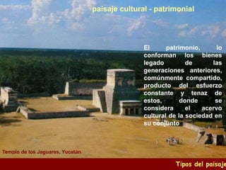 Tipos del paisaje
paisaje cultural - patrimonial
El patrimonio, lo
conforman los bienes
legado de las
generaciones anterio...