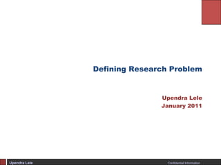 Defining Research Problem Upendra Lele January 2011 