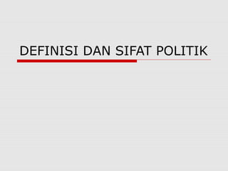 Definisi Dan Sifat Politik Definisi Dan Sifat Politik