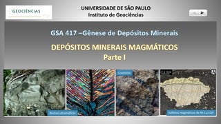UNIVERSIDADE DE SÃO PAULO
Instituto de Geociências
Sulfetos magmáticos de Ni-Cu-EGP
Cromitito
Rochas ultramáficas
 