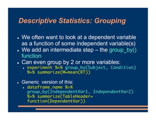 Descriptive Statistics: Grouping
! We often want to look at a dependent variable
as a function of some independent variabl...