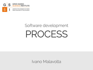 Software development 
PROCESS 
Ivano Malavolta 
 